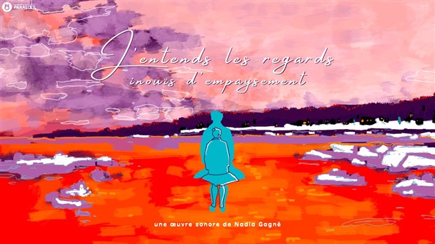«J’entends les regards inouïs d’empaysement», de Nadia Gagné, en tournée au Bas-Saint-Laurent